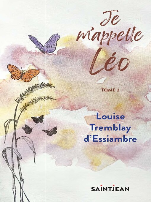 Title details for Je m'appelle Léo, tome 2 by Louise Tremblay d'Essiambre - Available